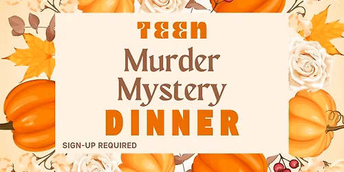 Teen Murder Myster Dinner (Sign-up Required)
