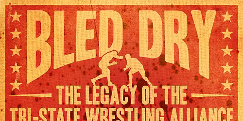 Bled Dry: The Legacy of the Tri-State Wrestling Alliance Documentary premiere