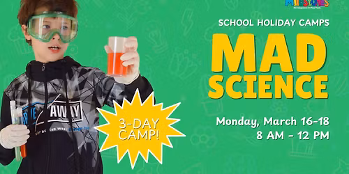 School Holiday Camp: Spring Break Mad Science \ud83d\udd2c