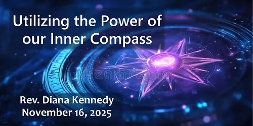 Sunday service 11\/16 Utilizing the Power of our Inner Compass w\/ Rev Diana Kennedy