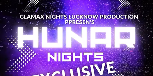 HUNAR NIGHTS EXCLUSIVE EDITION 2.0 I CONTACT FOR DETAILS. : 7652026562, 8318163928 