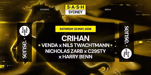 \u2605 S.A.S.H Sydney x Sense x Four On The Floor \u2605 Crihan \u2605 Saturday 23rd May \u2605