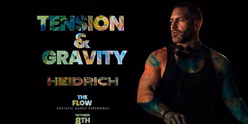 THE FLOW \u00b7 TENSION & GRAVITY \u2014 Ecstatic Dance with Heidrich