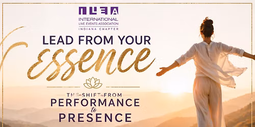 ILEA Indiana 'Lead from Your Essence: The Shift from Performance to Presence'