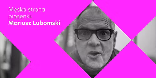 M\u0119ska strona piosenki: Mariusz Lubomski - koncert