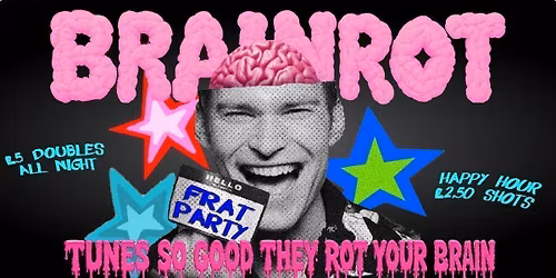 BRAINROT FRAT PARTY @ CHALK |  tunes so good they rot ur brains!