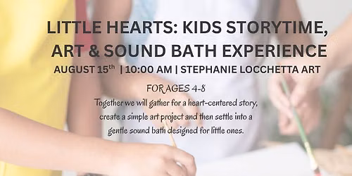 08\/15\/26: Little Hearts: Kids Storytime, Art & Sound Bath Experience