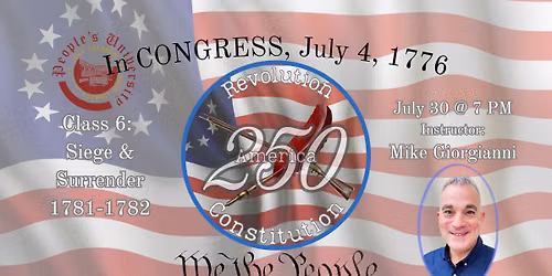 America 250: Revolution & Constitution, Class 6 - Siege and Surrender -1781-1782