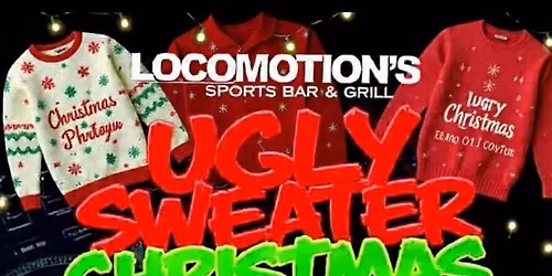 UGLY SWEATER CHRISTMAS PARTY\/ @ LOCOMOTION'S SPORTS BAR & GRILL