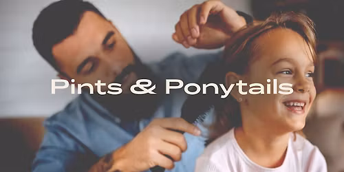Pints & Ponytails: A Hands-On Hair Styling Workshop for Dads