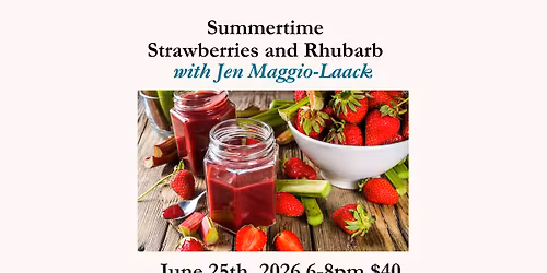 Summertime Strawberries and Rhubarb - June 25th,2026  6-8pm