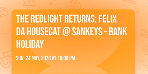The Redlight Returns: FELIX DA HOUSECAT @ Sankeys - BANK HOLIDAY