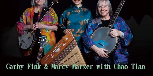 From China To Appalachia - Cathy Fink and Marcy Marxer, with Chao Tian at Davis Theatre