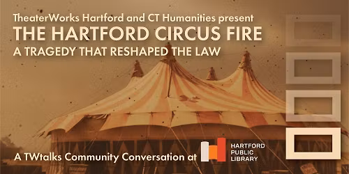 TWtalks: The Hartford Circus Fire: A Tragedy that Reshaped the Law