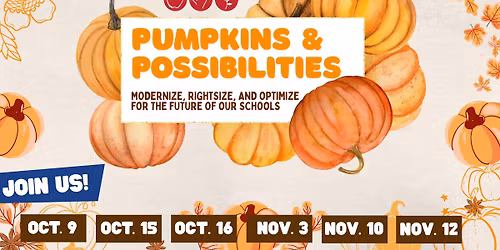 Pumpkins & Possibilities: modernize, rightsize, and optimize for the future of our schools