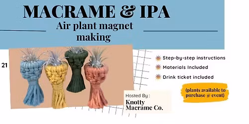 Macrame and IPA: Air Plant Magnet Making Workshop