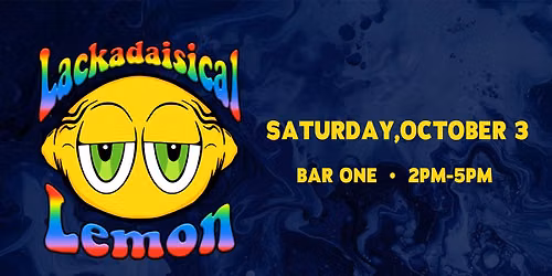 Lackadaisical Lemon \u2022 Bar One \u2022 Free Show 