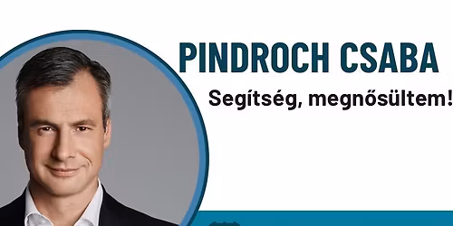 Seg\u00edts\u00e9g, megn\u0151s\u00fcltem! egyszem\u00e9lyes v\u00edgj\u00e1t\u00e9k Pindroch Csaba sz\u00ednm\u0171v\u00e9sz el\u0151ad\u00e1s\u00e1ban.