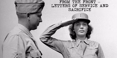 "From the Front - Letters of Service and Sacrifice" - A Broadening Horizons Series FREE Event