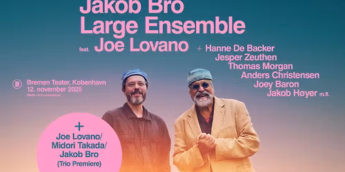 Joe Lovano & Jakob Bro Large Ensemble feat. Joey Baron, Jesper Zeuthen | Bremen Teater, K\u00f8benhavn