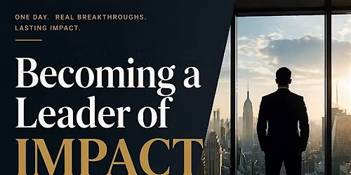 Becoming a Leader of Impact: Breaking Internal Barriers to Rise