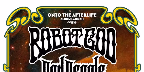 Robot God "Onto the Afterlife" album launch with Pod People and Ghazza