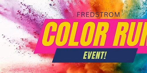 Fredstrom Color Run Event - Registration Required!
