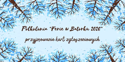 P\u00f3\u0142kolonia "Ferie w Batorku 2026" - przyjmowanie kart zg\u0142oszeniowych
