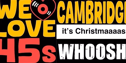 We Love 45s Cambridge & Whoosh! XMAS PARTY