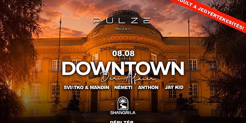Pulze pres. DOWNTOWN 08\/08 Debrecen D\u00e9ri T\u00e9r