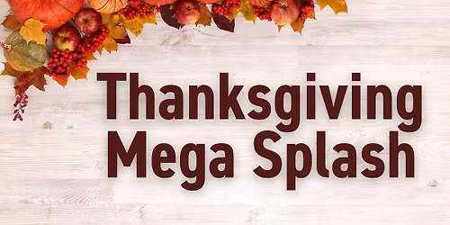 Thanksgiving Mega Splash at HAC