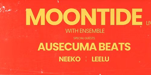 MOONTIDE W\/ENSEMBLE + AUSECUMA BEATS + NEEKO + LEELU