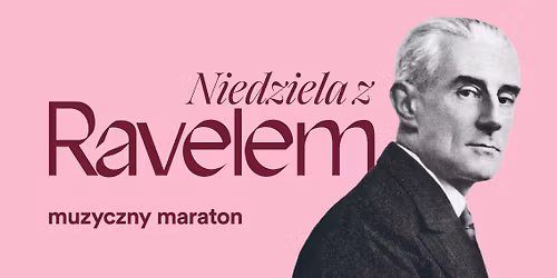Niedziela z Ravelem. Muzyczny maraton w 150. rocznic\u0119 urodzin kompozytora