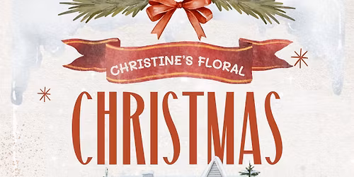 \ud83c\udf84 Christine\u2019s Floral and Gifts Christmas Open House \ud83c\udf84