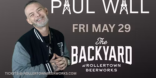 Paul Wall live at Rollertown Beerworks \u2014 Friday, May 29 in The Backyard