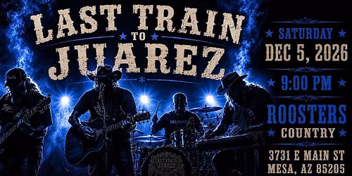 Last Train to Juarez at Roosters Country Mesa, AZ