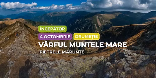 Drume\u021bie \u00eencep\u0103tor: V\u00e2rful Muntele Mare \u0219i Pietrele M\u0103runte
