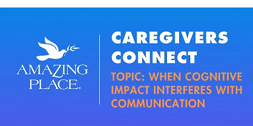Caregivers Connect! - When Cognitive Impact Interferes with Communication