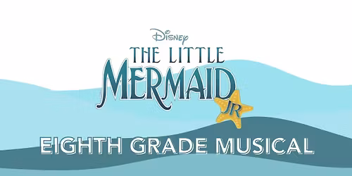 Little Mermaid, Jr. - Eighth Grade Musical 
