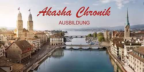 Akasha Chronik Ausbildung - Z\u00fcrich (Ostern)