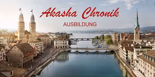 Akasha Chronik Ausbildung - Z\u00fcrich (Ostern)