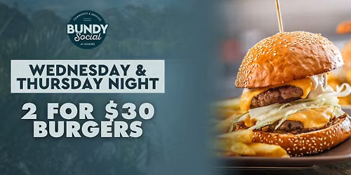 2 for $30 Burgers - Wednesday & Thursday Nights