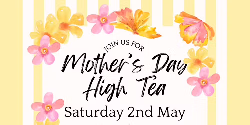 Mothers Day High Tea - Saturday 2nd May 2026