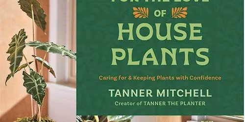 Tanner The Planter Book Signing - \u201cFor The Love of House Plants\u201d