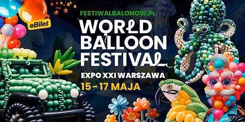 World Balloon Festival - Festiwal Balon\u00f3w - EXPO XXI Warszawa