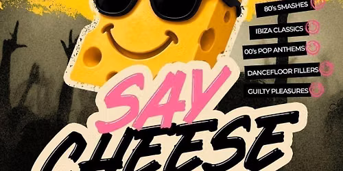 DAY CLUBBING FOR OVER 30S - SAY CHEESE!