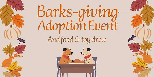Barksgiving - Food Drive & Adoption Event 