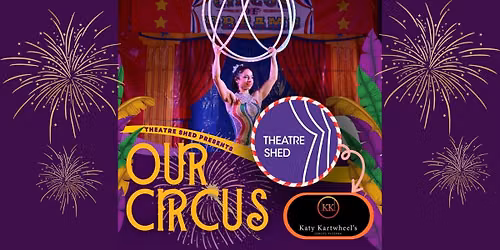Our Circus \u2013 Theatre Shed
