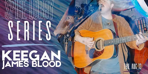 SPIRE LOBBY SERIES: Keegan James Blood
