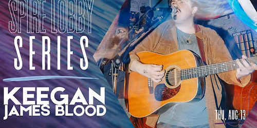 SPIRE LOBBY SERIES: Keegan James Blood